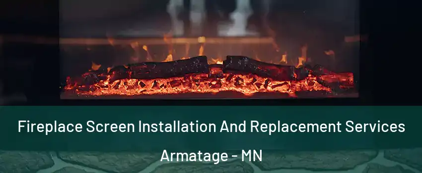 Fireplace Screen Installation And Replacement Services Armatage - MN