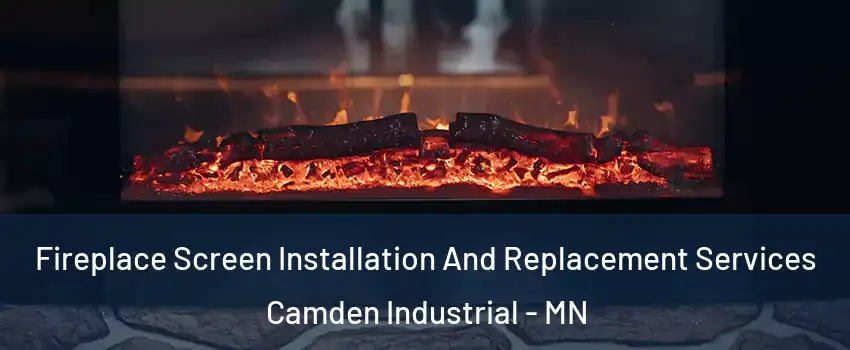 Fireplace Screen Installation And Replacement Services Camden Industrial - MN