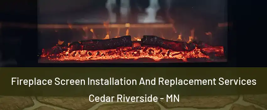 Fireplace Screen Installation And Replacement Services Cedar Riverside - MN
