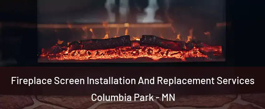 Fireplace Screen Installation And Replacement Services Columbia Park - MN