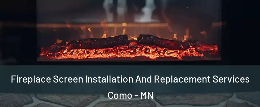 Fireplace Screen Installation And Replacement Services Como - MN