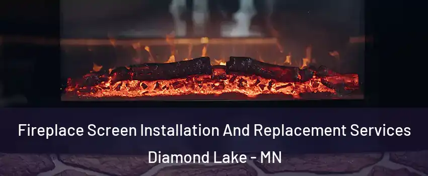 Fireplace Screen Installation And Replacement Services Diamond Lake - MN