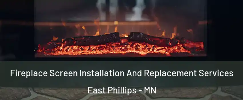 Fireplace Screen Installation And Replacement Services East Phillips - MN