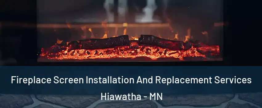 Fireplace Screen Installation And Replacement Services Hiawatha - MN