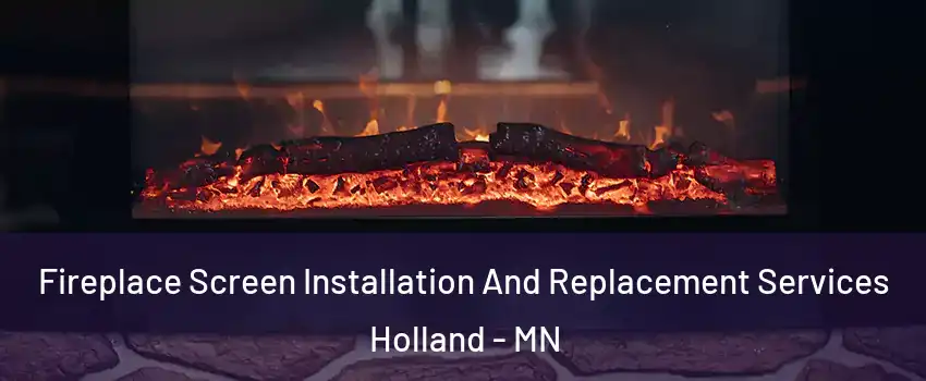 Fireplace Screen Installation And Replacement Services Holland - MN