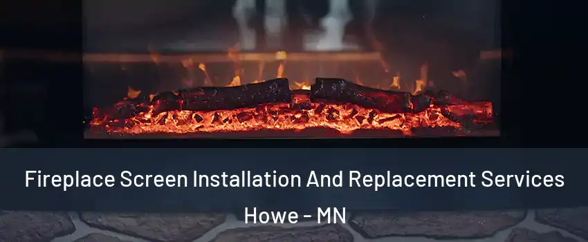 Fireplace Screen Installation And Replacement Services Howe - MN