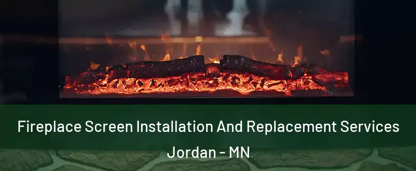 Fireplace Screen Installation And Replacement Services Jordan - MN