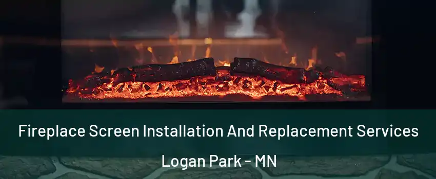 Fireplace Screen Installation And Replacement Services Logan Park - MN