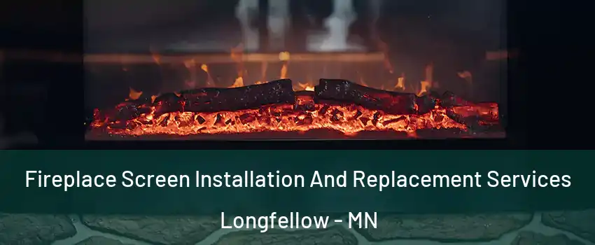 Fireplace Screen Installation And Replacement Services Longfellow - MN