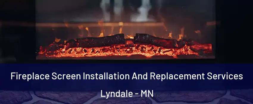 Fireplace Screen Installation And Replacement Services Lyndale - MN