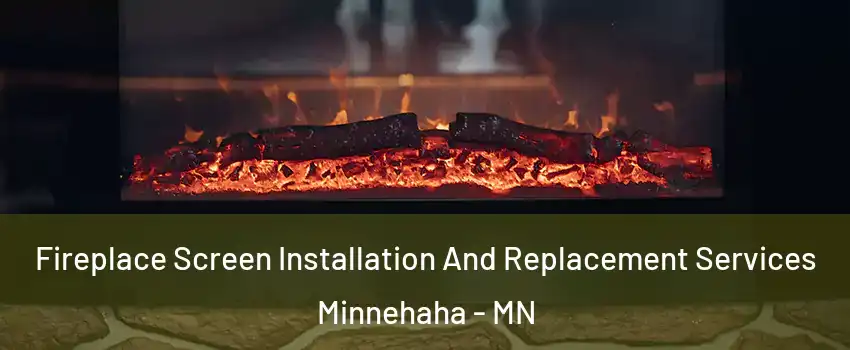 Fireplace Screen Installation And Replacement Services Minnehaha - MN