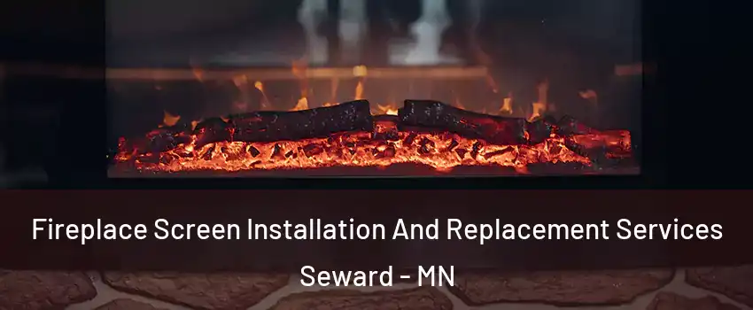 Fireplace Screen Installation And Replacement Services Seward - MN