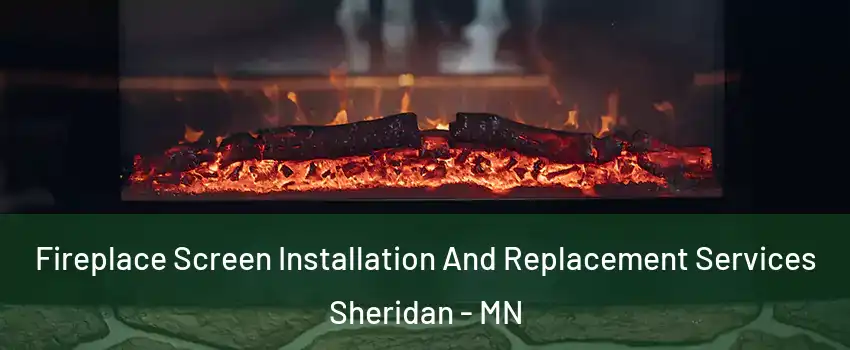 Fireplace Screen Installation And Replacement Services Sheridan - MN