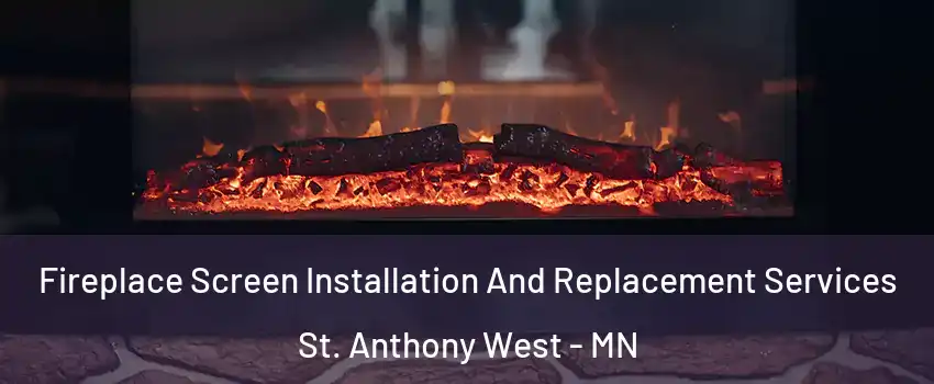 Fireplace Screen Installation And Replacement Services St. Anthony West - MN