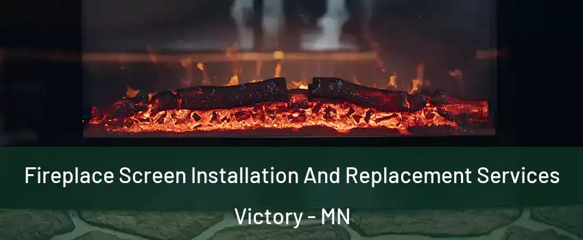 Fireplace Screen Installation And Replacement Services Victory - MN