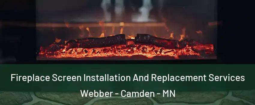 Fireplace Screen Installation And Replacement Services Webber - Camden - MN