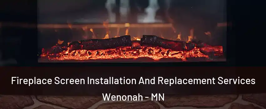 Fireplace Screen Installation And Replacement Services Wenonah - MN