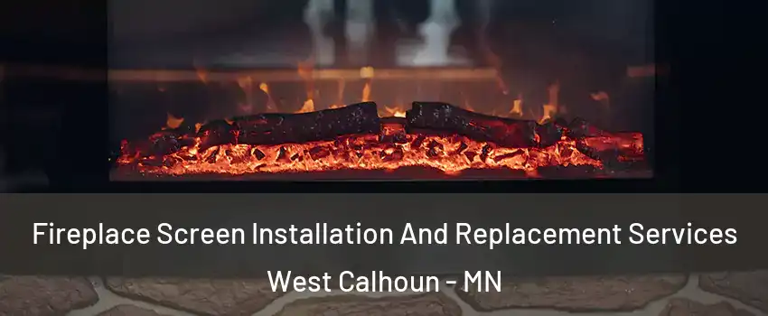 Fireplace Screen Installation And Replacement Services West Calhoun - MN