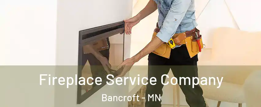 Fireplace Service Company Bancroft - MN