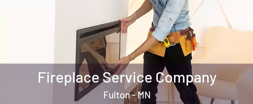 Fireplace Service Company Fulton - MN