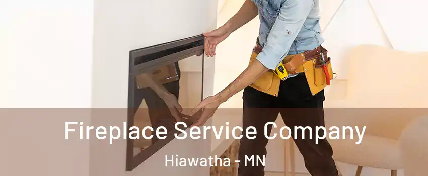 Fireplace Service Company Hiawatha - MN