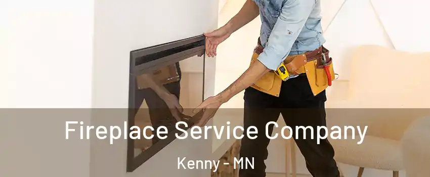 Fireplace Service Company Kenny - MN