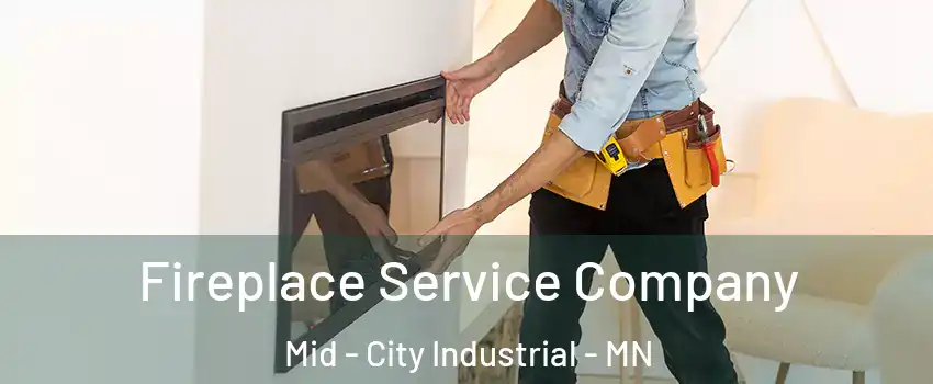 Fireplace Service Company Mid - City Industrial - MN