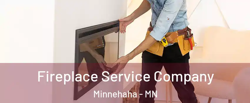 Fireplace Service Company Minnehaha - MN