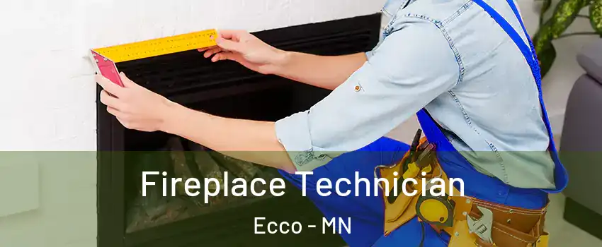 Fireplace Technician Ecco - MN