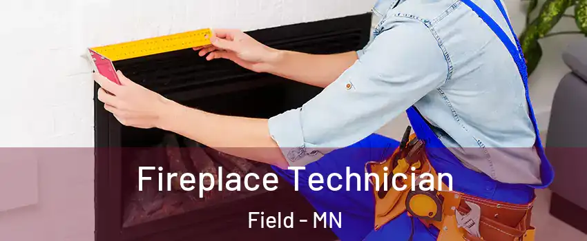 Fireplace Technician Field - MN