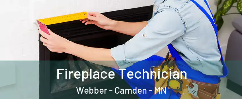 Fireplace Technician Webber - Camden - MN
