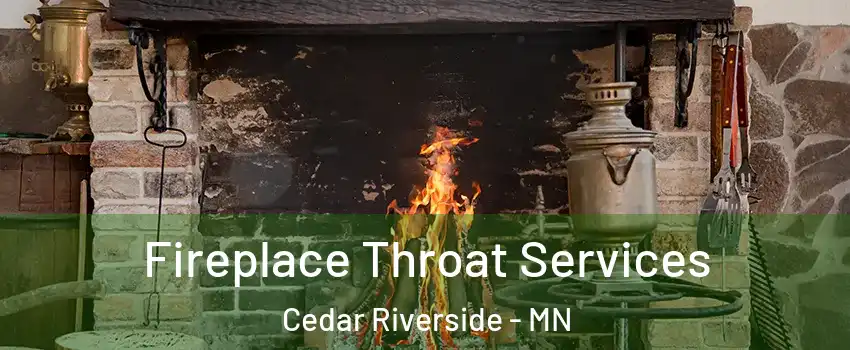 Fireplace Throat Services Cedar Riverside - MN