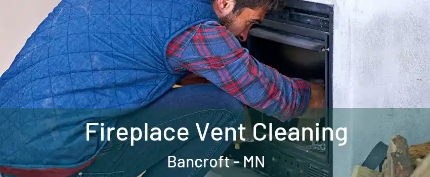 Fireplace Vent Cleaning Bancroft - MN