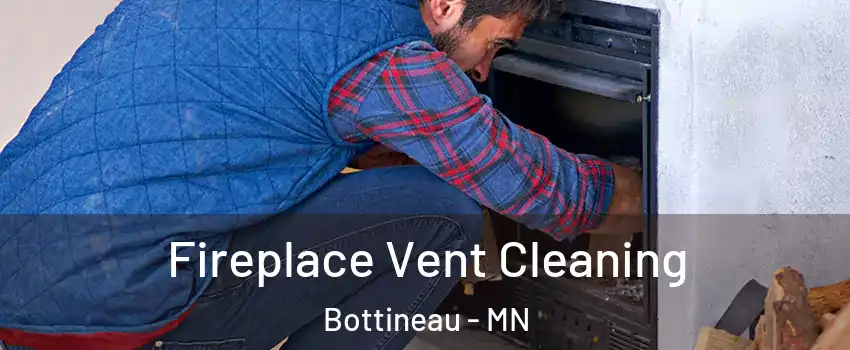 Fireplace Vent Cleaning Bottineau - MN