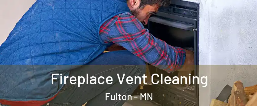 Fireplace Vent Cleaning Fulton - MN