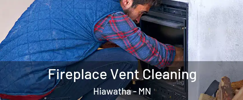 Fireplace Vent Cleaning Hiawatha - MN