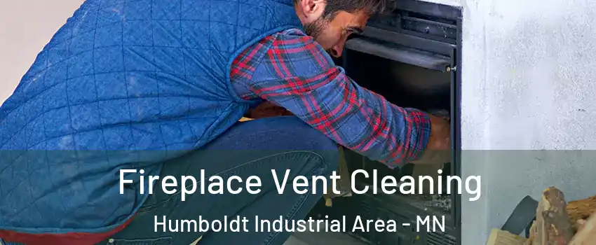 Fireplace Vent Cleaning Humboldt Industrial Area - MN