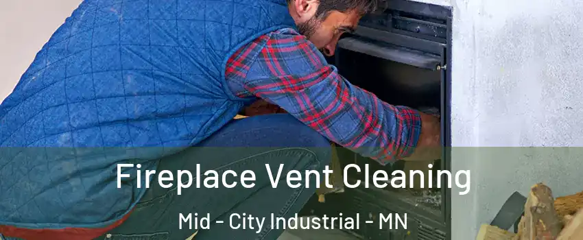 Fireplace Vent Cleaning Mid - City Industrial - MN