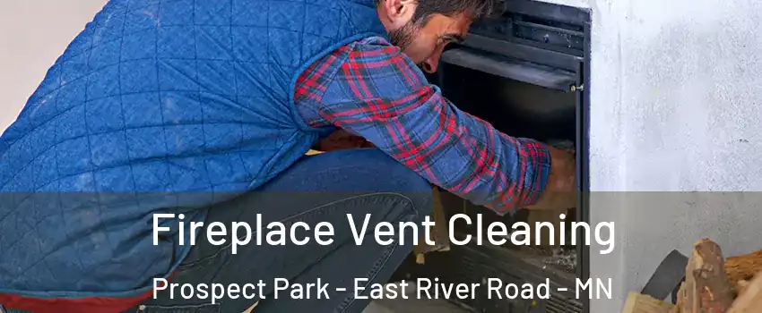 Fireplace Vent Cleaning Prospect Park - East River Road - MN