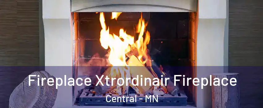 Fireplace Xtrordinair Fireplace Central - MN
