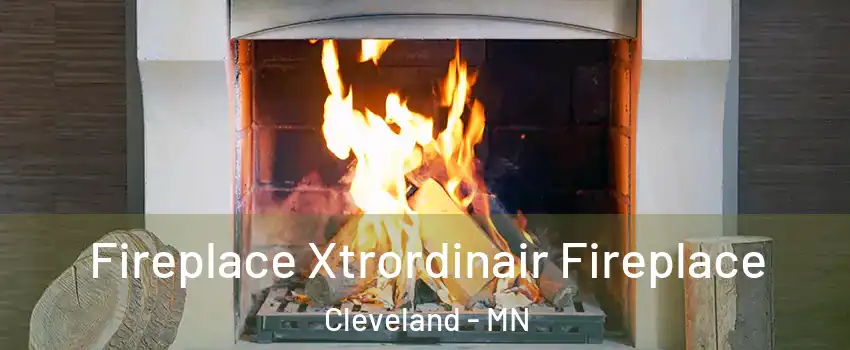 Fireplace Xtrordinair Fireplace Cleveland - MN