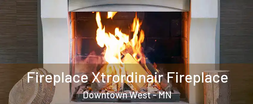 Fireplace Xtrordinair Fireplace Downtown West - MN