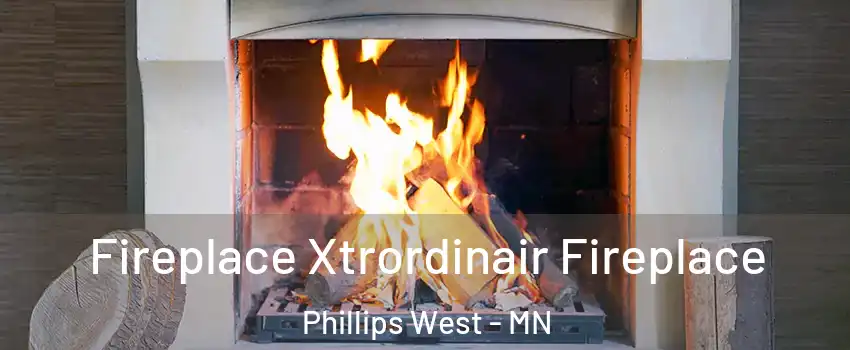 Fireplace Xtrordinair Fireplace Phillips West - MN