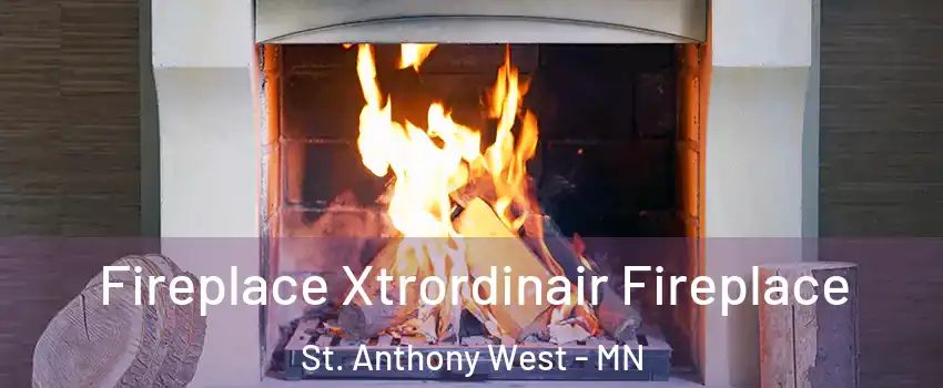 Fireplace Xtrordinair Fireplace St. Anthony West - MN