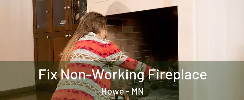 Fix Non-Working Fireplace Howe - MN