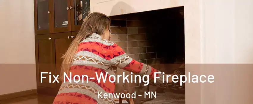 Fix Non-Working Fireplace Kenwood - MN