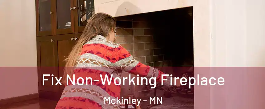 Fix Non-Working Fireplace Mckinley - MN