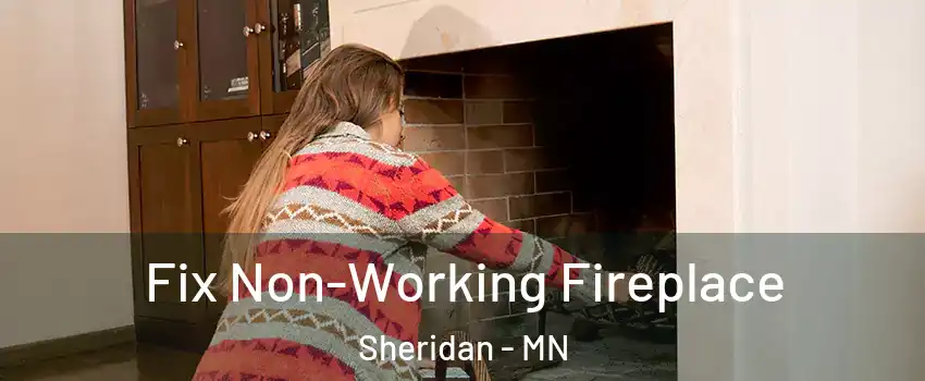 Fix Non-Working Fireplace Sheridan - MN