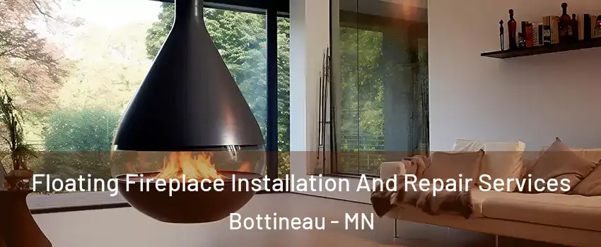 Floating Fireplace Installation And Repair Services Bottineau - MN