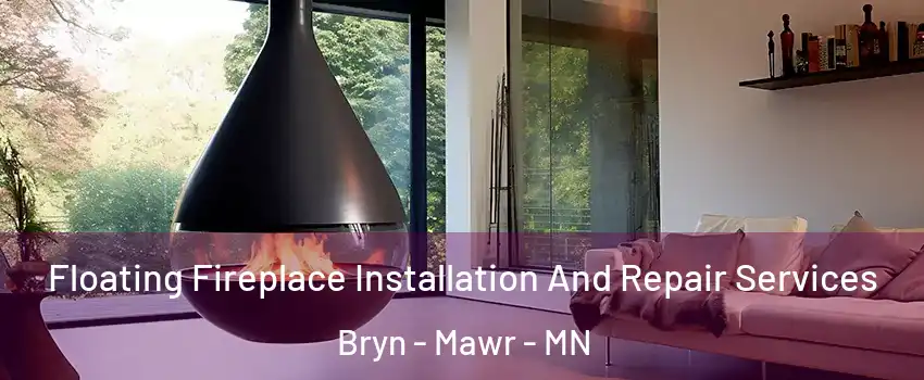Floating Fireplace Installation And Repair Services Bryn - Mawr - MN